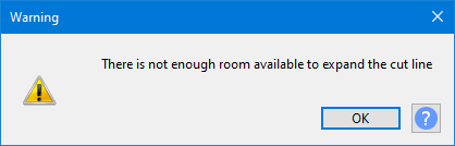 Warning Dialog - There is not enough room available to expand the cut line.png